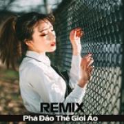 Tải bài hát hot Remix Việt Phá Đảo Thế Giới Ảo mới